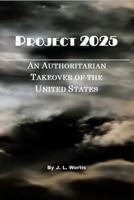 PROJECT 2025: An Authoritarian Takeover of the United States 1736432664 Book Cover