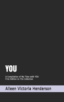 YOU: A Compilation of My Time with You - First Edition to The Collection B08QRYXP7G Book Cover