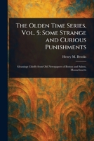 The Olden Time Series, Vol. 5: Some Strange and Curious Punishments 1023102897 Book Cover