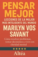 Pensar Mejor: Lecciones de la Mujer Más Inteligente del Mundo, Marilyn vos Savant: Cómo resolver problemas, tomar decisiones y vivir con claridad mental (Spanish Edition) B0FGY3N7VY Book Cover
