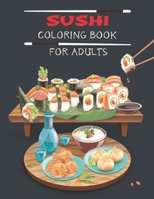 Sushi Coloring Book For Adults: Coloring Book of Sushi for Adults, Kawaii Coloring Book, Stress Relieving Coloring Book. B097DN6W31 Book Cover