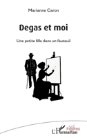 Degas et moi: Une petite fille dans un fauteuil (Théâtres) (French Edition) 2343199728 Book Cover