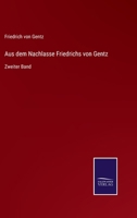 Aus dem Nachlasse Friedrichs von Gentz: Zweiter Band 3752510625 Book Cover