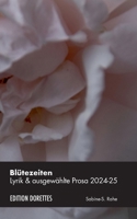 Blütezeiten: Lyrik & ausgewählte Prosa 2024-2025 (German Edition) 3695743956 Book Cover