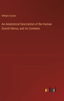 An Anatomical Description of the Human Gravid Uterus, and Its Contents 3385118360 Book Cover