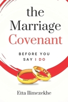 The Marriage Covenant - Before You Say ''I DO'' B0DZTQWHLG Book Cover