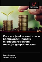 Koncepcje ekonomiczne w bankowości, handlu międzynarodowym i rozwoju gospodarczym 6203619264 Book Cover