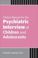 Clinical Manual for the Psychiatric Interview of Children and Adolescents 1585623431 Book Cover