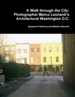 A Walk Through the City: Photographer Marco Leonardi's Architectural Washington D.C. 0615325262 Book Cover