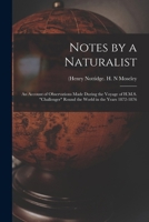 Notes By A Naturalist: An Account Of Observations Made During The Voyage Of H.M.S. Challenger Round The World In The Years 1872-1876 1018861890 Book Cover