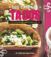 Dos Caminos Tacos: 100 Recipes for Everyone's Favorite Mexican Street Food 1581572344 Book Cover