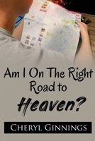 Am I On the Right Road To Heaven? B084WQ2BF5 Book Cover