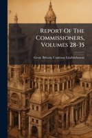 Report Of The Commissioners, Volumes 28-35... 1277363935 Book Cover