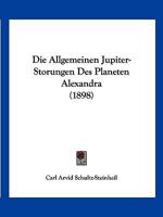 Die Allgemeinen Jupiter-Storungen Des Planeten Alexandra (1898) 0270594558 Book Cover
