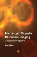 Microscopic Magnetic Resonance Imaging: A Practical Perspective 9814774715 Book Cover