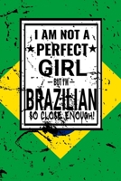 I am Not Perfect But I am Brazilian so Close Enough !: Funny Notebook\ Journal\ diary Brazilian Heritage Gift, 110 Lined pages, Brazilian Flag, high-Quality Cover (6 x 9) Inches 1661938914 Book Cover
