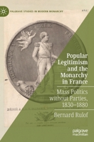 Popular Legitimism and the Monarchy in France: Mass Politics without Parties, 1830–1880 (Palgrave Studies in Modern Monarchy) 3030527573 Book Cover