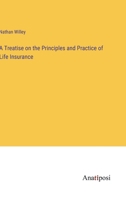 A Treatise on the Principles and Practice of Life Insurance 3382187167 Book Cover