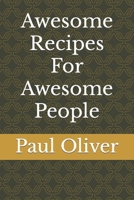 Awesome Recipes For Awesome People B0C1JK6P21 Book Cover