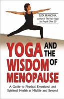 Yoga and the Wisdom of Menopause: A Guide to Physical, Emotional and Spiritual Health at Midlife and Beyond 0757300650 Book Cover