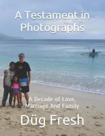 A Testament in Photographs: A Decade of Love, Marriage And Family 1718165854 Book Cover