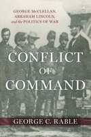 Conflict of Command: George McClellan, Abraham Lincoln, and the Politics of War 0807179779 Book Cover