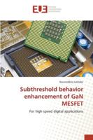 Subthreshold behavior enhancement of GaN MESFET: For high speed digital applications 3639607961 Book Cover