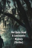 Not Quite Dead A Lowcountry Mystery (Thriller) B0DQ9SCJNR Book Cover