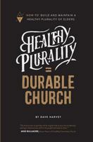 Healthy Plurality = Durable Church: 'How-To' Build and Maintain a Healthy Plurality of Elders 1732055203 Book Cover