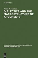 Dialectics and the Macrostructure of Arguments: A Theory of Argument Structure 3110133903 Book Cover