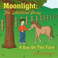 Moonlight: The Shetland Pony:A Day On The Farm: A Day On The Farm 1425975968 Book Cover