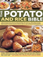 The Potato and Rice Bible: Over 350 Delicious, Easy-To-Make Recipes for Two All-Time Staple Foods, from Soups to Bakes, Shown Step by Step in 1500 Glorious Photographs 1844774724 Book Cover