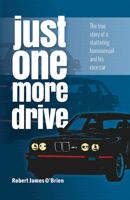 Just One More Drive: The True Story of a Stuttering Homosexual and His Race Car 1775165949 Book Cover