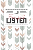 100 Freizeit Listen: Listenbuch für den Alltag und Freizeit - Gefüllt mit 100 Listen zum Ausprobieren und Erleben 1661758347 Book Cover