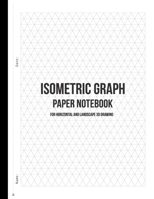 Isometric Graph Paper Notebook - For Horizontal and Landscape 3D Drawing: Equilateral Triangle Graph Paper Notebook Journal For 3D Sketching, ... Technical Drawing, laboratory work and more! 1677552816 Book Cover