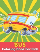 Bus Coloring Book For Kids: Kids Coloring Book with School Bus, Mini Bus, Buses Transportation Coloring Activity Book / Gifts for Boys & Girls B09TF4F98B Book Cover