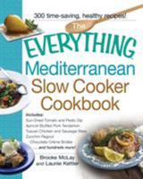 The Everything Mediterranean Slow Cooker Cookbook: Includes Sun-Dried Tomato and Pesto Dip, Apricot-Stuffed Pork Tenderloin, Tuscan Chicken and Sausage Stew, Zucchini Ragout, and Chocolate Creme Brule 1440568529 Book Cover