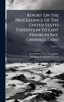 Report On The Proceedings Of The United States Expedition To Lady Franklin Bay, Grinnell Land 1024318362 Book Cover