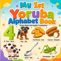 My First Yoruba Alphabet Book for Kids: A Fun ABC Picture Book with English Translations for Toddlers, Preschoolers, and Beginners (Alífáb?´?`tì Yorùbá fún Àw?n ?m?dé) B0H962HRXW Book Cover