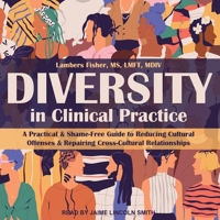 Diversity in Clinical Practice: A Practical & Shame-Free Guide to Reducing Cultural Offenses & Repairing Cross-Cultural Relationships B0BX5KYR1V Book Cover