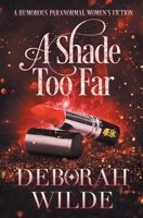 A Shade Too Far: A Humorous Paranormal Women's Fiction (Large Print) 1988681553 Book Cover