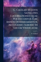 G. Galilaei In Jovis Satellites Lucubrationes Quae Per Ducentos Fere Annos Desiderabantur, Ab Eugenio Alberio In Lucem Vindicatae 1246392534 Book Cover