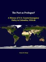 The past as prologue?: A history of U.S. counterinsurgency policy in Colombia, 1958-66 1584870842 Book Cover