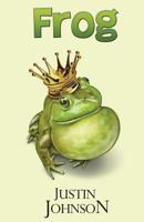 Frog: A Retelling of The Frog King (Grimm Retellings Book 1) 154482601X Book Cover