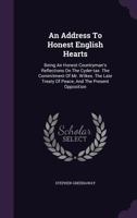 An Address to Honest English Hearts: Being an Honest Countryman's Reflections on the Cyder-Tax. the Commitment of Mr. Wilkes. the Late Treaty of Peace, and the Present Opposition 1355650771 Book Cover
