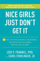 Nice Girls Just Don't Get It: 99 Ways To Win The Respect You Deserve, The Success You've Earned, And The Life You Want 0307590461 Book Cover