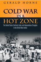 Cold War in a Hot Zone: Labor and Independence Struggles in the British West Indies 1592136281 Book Cover