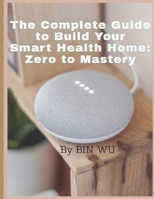 The Complete Guide to Build Your Smart Health Home :Zero to Mastery B0CP2GWJV6 Book Cover