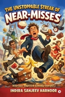 THE UNSTOPPABLE STREAK OF NEAR-MISSES: Intelligent Comedy B0GVTJL17L Book Cover