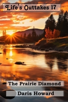 The Prairie Diamond - Life's Outtakes 17 1629860603 Book Cover
